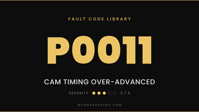 P0011 fault code banner - cam timing over-advanced - severity 3/5 - My Garage Hero