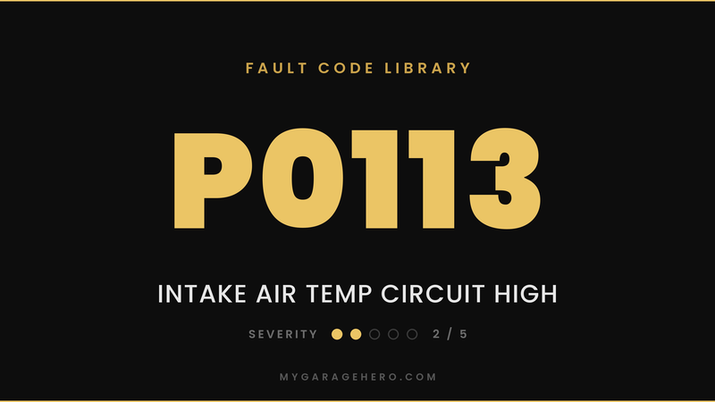 P0113 fault code banner - intake air temperature sensor circuit high - severity 2/5 - My Garage Hero